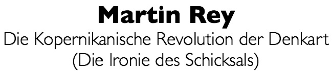 Martin Rey Die Kopernikanische Revolution der Denkart (Die Ironie des Schicksals)
